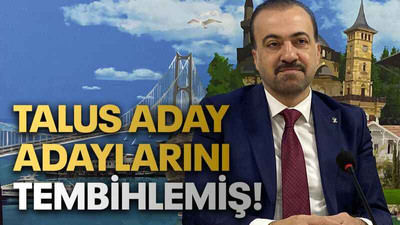 Talus aday adaylarını tembihlemiş!